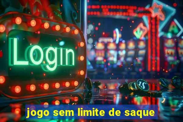 jogo sem limite de saque